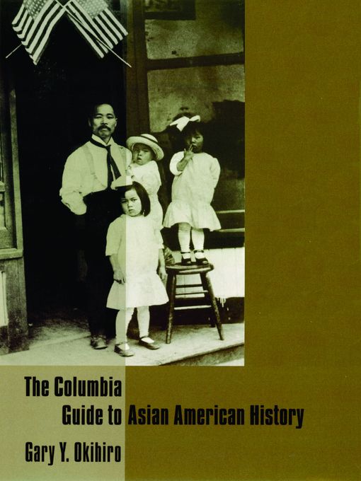 Title details for The Columbia Guide to Asian American History by Gary Y. Okihiro - Available